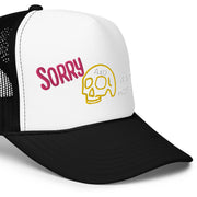 Sorry Its Me not you Foam trucker hat